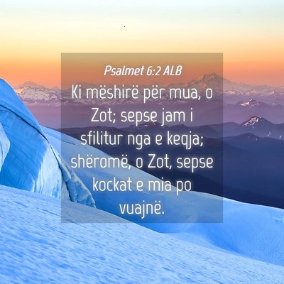 Picture 04 - Psalmet 6:2 ALB - Ki mëshirë për mua, o Zot; sepse jam i - Bible Verse Picture