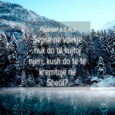 Picture 04 - Psalmet 6:5 ALB - Sepse në vdekje nuk do të kujtoj njeri; kush do - Bible Verse Picture