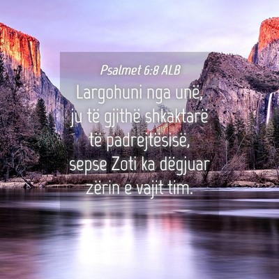 Picture 04 - Psalmet 6:8 ALB - Largohuni nga unë, ju të gjithë shkaktarë të - Bible Verse Picture