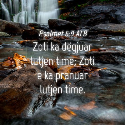 Picture 04 - Psalmet 6:9 ALB - Zoti ka dëgjuar lutjen time; Zoti e ka pranuar - Bible Verse Picture