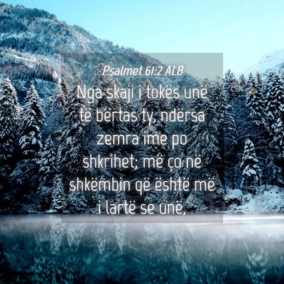 Picture 04 - Psalmet 61:2 ALB - Nga skaji i tokës unë të bërtas ty, ndërsa - Bible Verse Picture