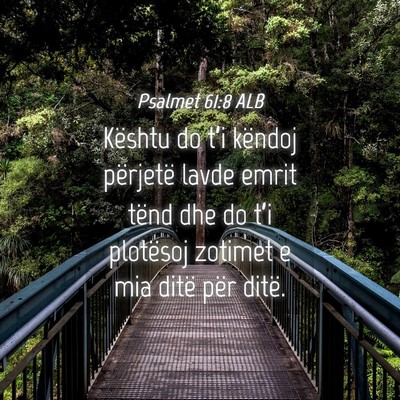 Picture 04 - Psalmet 61:8 ALB - Kështu do t’i këndoj përjetë lavde emrit - Bible Verse Picture