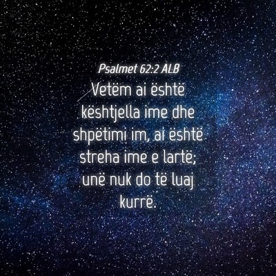 Picture 04 - Psalmet 62:2 ALB - Vetëm ai është kështjella ime dhe shpëtimi - Bible Verse Picture
