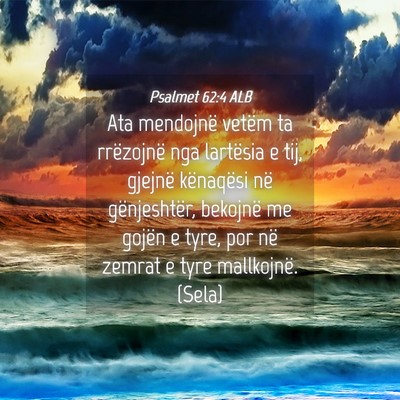 Picture 04 - Psalmet 62:4 ALB - Ata mendojnë vetëm ta rrëzojnë nga lartësia - Bible Verse Picture