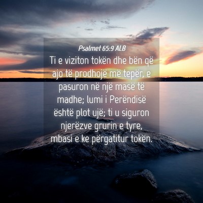Picture 04 - Psalmet 65:9 ALB - Ti e viziton tokën dhe bën që ajo të - Bible Verse Picture