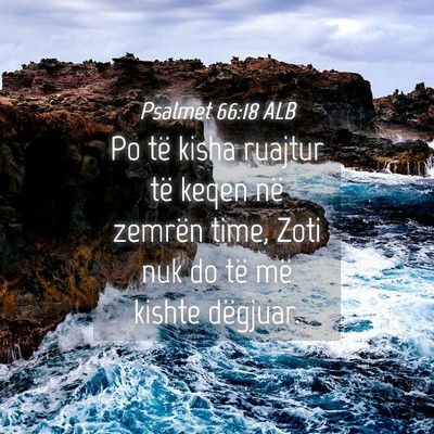 Picture 04 - Psalmet 66:18 ALB - Po të kisha ruajtur të keqen në zemrën time, - Bible Verse Picture
