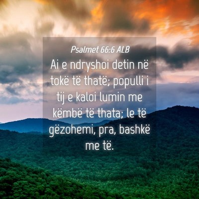 Picture 04 - Psalmet 66:6 ALB - Ai e ndryshoi detin në tokë të thatë; populli - Bible Verse Picture
