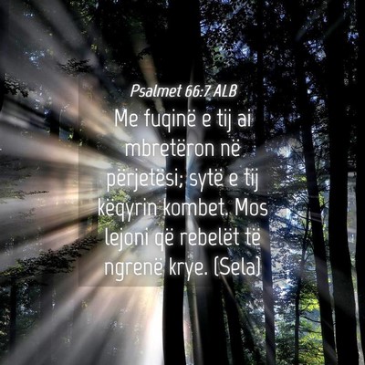 Picture 04 - Psalmet 66:7 ALB - Me fuqinë e tij ai mbretëron në përjetësi; - Bible Verse Picture