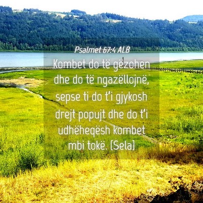 Picture 04 - Psalmet 67:4 ALB - Kombet do të gëzohen dhe do të ngazëllojnë, - Bible Verse Picture