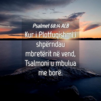Picture 04 - Psalmet 68:14 ALB - Kur i Plotfuqishmi i shpërndau mbretërit në - Bible Verse Picture