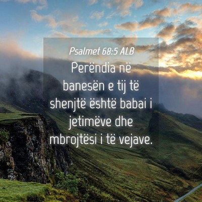 Picture 04 - Psalmet 68:5 ALB - Perëndia në banesën e tij të shenjtë është - Bible Verse Picture