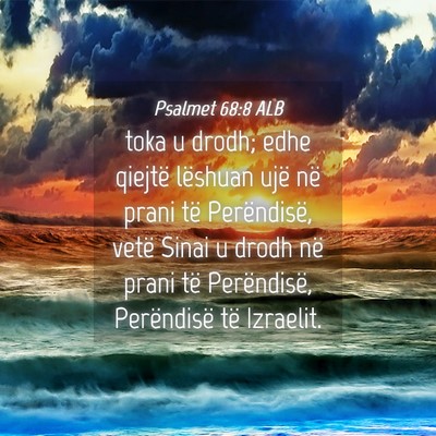 Picture 04 - Psalmet 68:8 ALB - toka u drodh; edhe qiejtë lëshuan ujë në - Bible Verse Picture