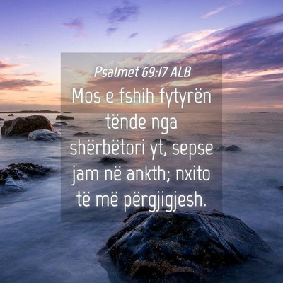 Picture 04 - Psalmet 69:17 ALB - Mos e fshih fytyrën tënde nga shërbëtori yt, - Bible Verse Picture
