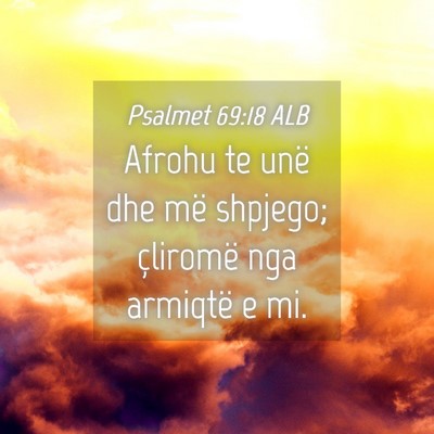 Picture 04 - Psalmet 69:18 ALB - Afrohu te unë dhe më shpjego; çliromë nga - Bible Verse Picture