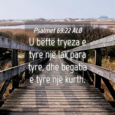 Picture 04 - Psalmet 69:22 ALB - U bëftë tryeza e tyre një lak para tyre, dhe - Bible Verse Picture
