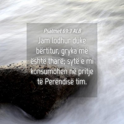 Picture 04 - Psalmet 69:3 ALB - Jam lodhur duke bërtitur, gryka më është - Bible Verse Picture
