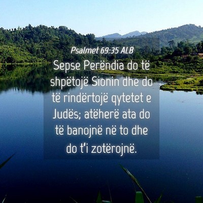 Picture 04 - Psalmet 69:35 ALB - Sepse Perëndia do të shpëtojë Sionin dhe do - Bible Verse Picture