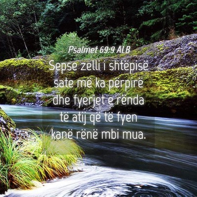 Picture 04 - Psalmet 69:9 ALB - Sepse zelli i shtëpisë sate më ka përpirë - Bible Verse Picture