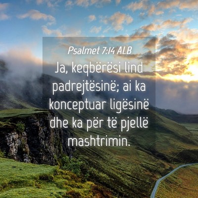 Picture 04 - Psalmet 7:14 ALB - Ja, keqbërësi lind padrejtësinë; ai ka - Bible Verse Picture