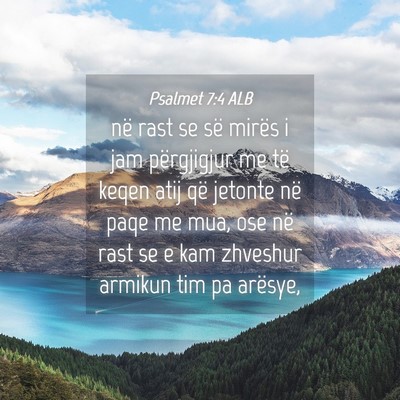 Picture 04 - Psalmet 7:4 ALB - në rast se së mirës i jam përgjigjur me të - Bible Verse Picture