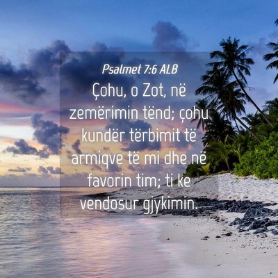 Picture 04 - Psalmet 7:6 ALB - Çohu, o Zot, në zemërimin tënd; çohu kundër - Bible Verse Picture