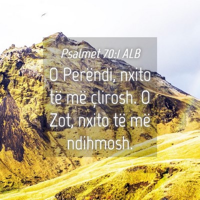Picture 04 - Psalmet 70:1 ALB - O Perëndi, nxito të më çlirosh. O Zot, nxito - Bible Verse Picture