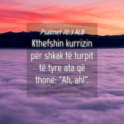 Picture 04 - Psalmet 70:3 ALB - Kthefshin kurrizin për shkak të turpit të tyre - Bible Verse Picture