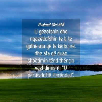 Picture 04 - Psalmet 70:4 ALB - U gëzofshin dhe ngazëllofshin te ti të gjithë - Bible Verse Picture