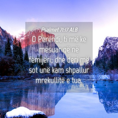 Picture 04 - Psalmet 71:17 ALB - O Perëndi, ti më ke mësuar që në fëmijëri; - Bible Verse Picture
