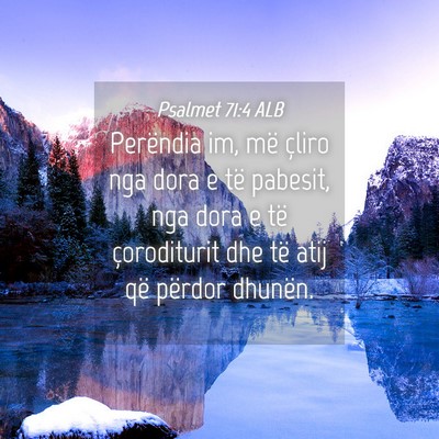 Picture 04 - Psalmet 71:4 ALB - Perëndia im, më çliro nga dora e të pabesit, - Bible Verse Picture