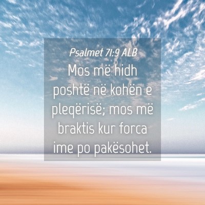 Picture 04 - Psalmet 71:9 ALB - Mos më hidh poshtë në kohën e pleqërisë; - Bible Verse Picture