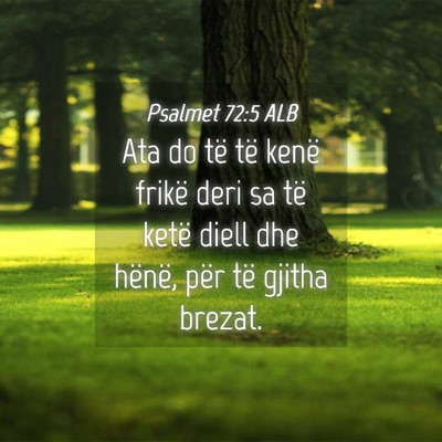 Picture 04 - Psalmet 72:5 ALB - Ata do të të kenë frikë deri sa të ketë - Bible Verse Picture