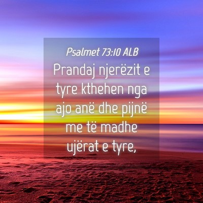 Picture 04 - Psalmet 73:10 ALB - Prandaj njerëzit e tyre kthehen nga ajo anë dhe - Bible Verse Picture