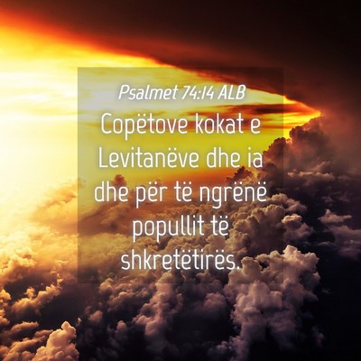 Picture 04 - Psalmet 74:14 ALB - Copëtove kokat e Levitanëve dhe ia dhe për të - Bible Verse Picture