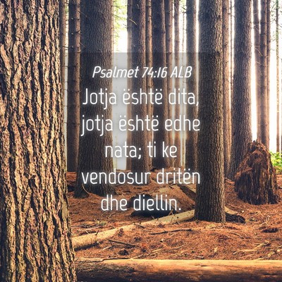 Picture 04 - Psalmet 74:16 ALB - Jotja është dita, jotja është edhe nata; ti - Bible Verse Picture