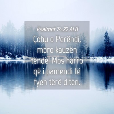 Picture 04 - Psalmet 74:22 ALB - Çohu o Perëndi, mbro kauzën tënde! Mos harro - Bible Verse Picture