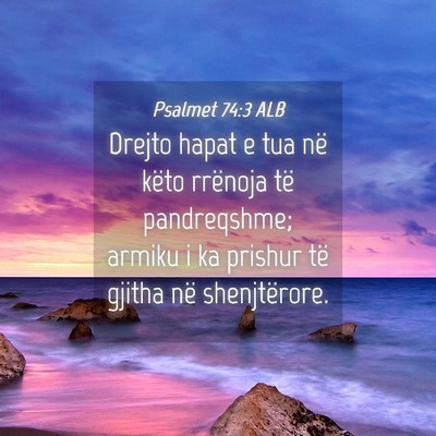 Picture 04 - Psalmet 74:3 ALB - Drejto hapat e tua në këto rrënoja të - Bible Verse Picture