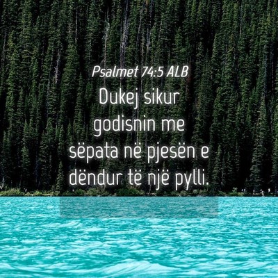 Picture 04 - Psalmet 74:5 ALB - Dukej sikur godisnin me sëpata në pjesën e - Bible Verse Picture