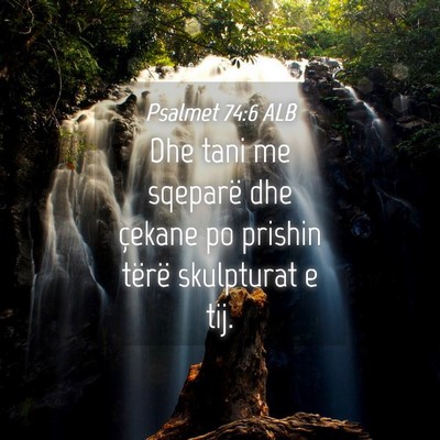 Picture 04 - Psalmet 74:6 ALB - Dhe tani me sqeparë dhe çekane po prishin - Bible Verse Picture