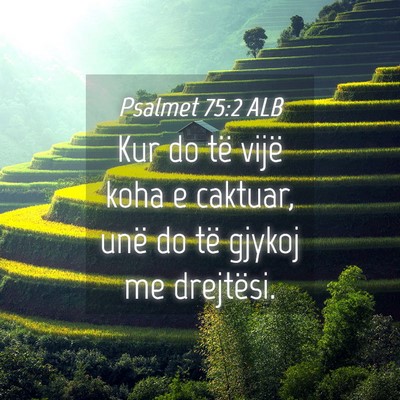 Picture 04 - Psalmet 75:2 ALB - Kur do të vijë koha e caktuar, unë do të - Bible Verse Picture