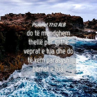 Picture 04 - Psalmet 77:12 ALB - do të mendohem thellë për gjithë veprat e tua - Bible Verse Picture