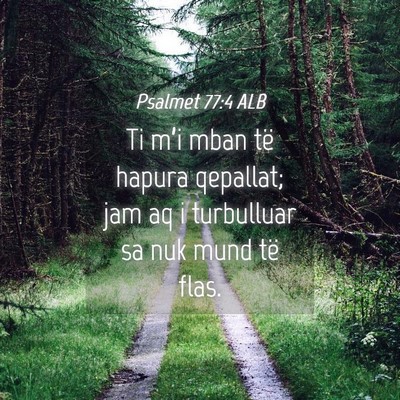 Picture 04 - Psalmet 77:4 ALB - Ti m’i mban të hapura qepallat; jam aq i - Bible Verse Picture