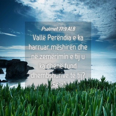 Picture 04 - Psalmet 77:9 ALB - Vallë Perëndia e ka harruar mëshirën dhe në - Bible Verse Picture