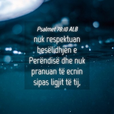 Picture 04 - Psalmet 78:10 ALB - nuk respektuan besëlidhjen e Perëndisë dhe nuk - Bible Verse Picture