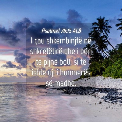 Picture 04 - Psalmet 78:15 ALB - I çau shkëmbinjtë në shkretëtirë dhe i - Bible Verse Picture