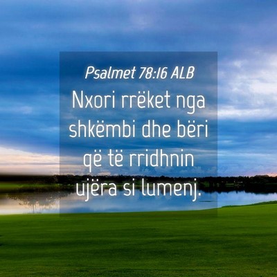 Picture 04 - Psalmet 78:16 ALB - Nxori rrëket nga shkëmbi dhe bëri që të - Bible Verse Picture