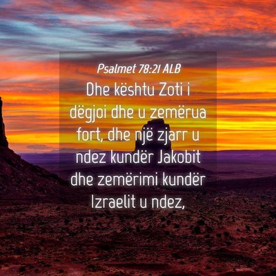 Picture 04 - Psalmet 78:21 ALB - Dhe kështu Zoti i dëgjoi dhe u zemërua fort, - Bible Verse Picture