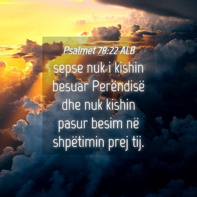 Picture 04 - Psalmet 78:22 ALB - sepse nuk i kishin besuar Perëndisë dhe nuk - Bible Verse Picture