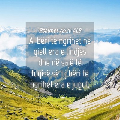 Picture 04 - Psalmet 78:26 ALB - Ai bëri të ngrihet në qiell era e lindjes dhe - Bible Verse Picture