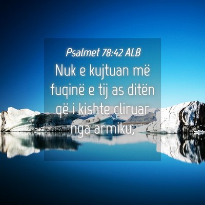 Picture 04 - Psalmet 78:42 ALB - Nuk e kujtuan më fuqinë e tij as ditën që i - Bible Verse Picture